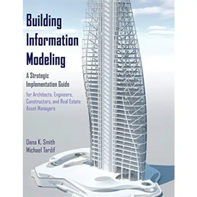 Image pour Building Information Modeling: A Strategic Implementation Guide for Architects, Engineers, Constructors, and Real Estate Asset Managers (1st Edition)