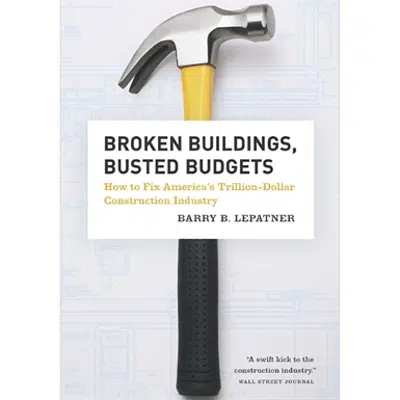 Image for Broken Buildings, Busted Budgets: How to Fix America's Trillion-Dollar Construction Industry